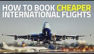 How to Find Cheapest Flight Tickets for International Travel