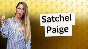 Why is Satchel Paige?