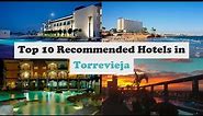 Top 10 Recommended Hotels In Torrevieja | Best Hotels In Torrevieja