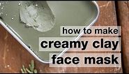 How to Make a DIY Creamy French Green Clay Face Mask