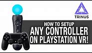 HOW TO SETUP ANY CONTROLLER ON PSVR PC // PS MOVE, DUALSHOCK 4, FLIGHT STICK, VR GAMEPLAY
