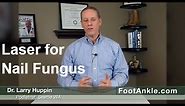Laser for Toenail Fungus: Does it really work? By Seattle Podiatrist Larry Huppin