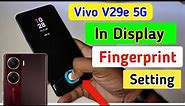 Vivo V29e 5G display fingerprint setting/Vivo V29e 5G fingerprint screen lock/fingerprint sensor
