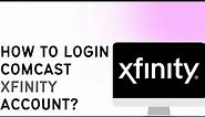 How To Login To Comcast Xfinity Account