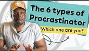 The Six Types of Procrastinator - Which One Are You?