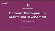 Economic Development – Growth and Development I A Level and IB Economics