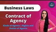 Contract of Agency | Kinds of Agents | Rights and Duties of Agents | Business Law