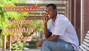 Black Guys Nicknames | 72  Funny Cool Nicknames For Black Guys | NickFy