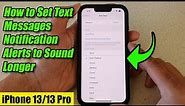 iPhone 13/13 Pro: How to Set Text Messages Notification Alerts to Sound Longer