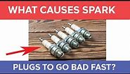 What Causes Spark Plugs To Go Bad Fast?
