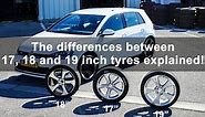 The differences between 17, 18 and 19 inch tyres tested and explained
