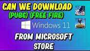 Can We Download PUBG , Free Fire From Microsoft Store || Windows 11.
