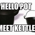 Hello Pot Meet Kettle