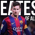 Leo Messi Greatest of All Time