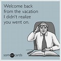 Welcome Back From Vacation Funny Quotes