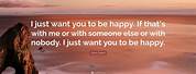 I Want You to Be Happy Quotes