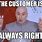 Customer Is Always Right Meme