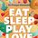 Eat Sleep Play Love