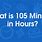 How Long Is 105 Mins