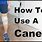 How to Use a Cane Properly