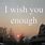 I Wish You Enough Quote