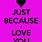 Just Because I Love You Quotes