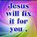 Let Jesus Fix It for You