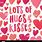 Lots of Hugs and Kisses