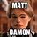 Matt Damon Meme