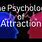 Psychology of Attraction