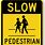 Slow Down Pedestrian Sign