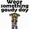 Wear Something Gaudy Day