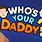 Who's Your Daddy Wallpaper