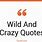 Wild and Crazy Quotes