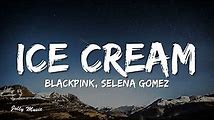 Ice Cream Lyrics by BLACKPINK and Selena Gomez - Sing Along with the Sweetest Song