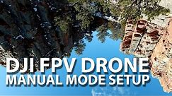 DJI FPV Drone - Manual Mode Setup