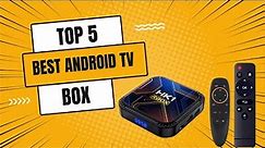 Top 5 Best Android TV Box in 2024 | Best Android TV Box