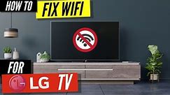 How To Fix a LG TV that Won't Connect to WiFi