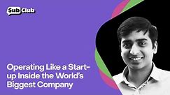 Operating Like a Start-up inside the World’s Biggest Company — Ramit Arora, Microsoft