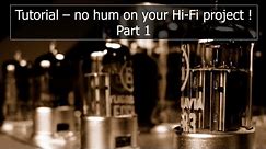 No hum / noise on your tube Hi-Fi amplifier ! (Lesson 1)