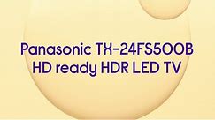 Panasonic TX-24FS500B 24" Smart HD Ready HDR LED TV - Product Overview