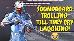 MY SOUNDBOARD TROLLING MADE THEM CRY LAUGHING! (HILARIOUS)