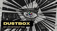Dustbox - My Life Without You (Video Lyrics)
