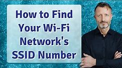 How to Find Your Wi-Fi Network's SSID Number