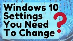 Windows 10 Settings You Need To Change