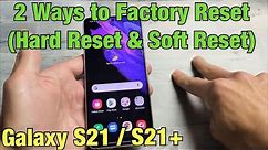 Galaxy S21 / 21+ : How to Factory Reset (2 Ways- Hard Reset & Soft Reset)