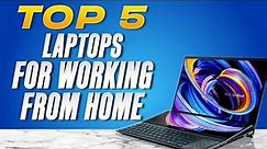 5 BEST LAPTOPS FOR WORKING FROM HOME (2024)