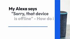 My Alexa Echo is Offline - How do i fix it?