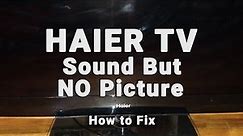 Haier TV Sound But NO Picture | Black Screen WITH Sound | 10-Min Fixes