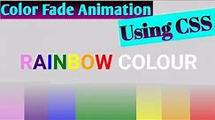 Rainbow color fade Animation Using CSS